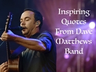 Inspiring Quotes From Dave Matthews Band