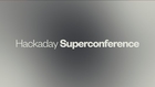 Hackaday Superconference / San Francisco Nov 14-15 2015