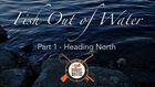Fish Out Of Water - Part 1: Heading North