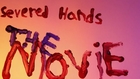 Severed Hands: The Movie