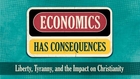 Economics Has Consequences: Liberty, Tyranny and the Impact on Christianity