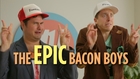 The Epic Bacon Boys! Internet Popularity Consultants for Hire.