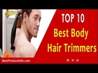 The 5 Best Body Hair Trimmer 2016 Liked By Active Men & Women [New List+]