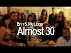 Erin & MeLissa - Almost 30