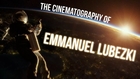 The Cinematography of  |  EMMANUEL LUBEZKI