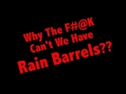 Why The F#@k Can't We Have Rain Barrels?