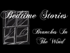 Bedtime Stories - #004 Branches In The Wind