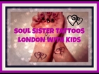Soul Sister Tattoos & London With Kids