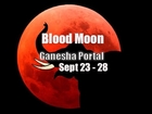 ~BLOOD MOON – GANESHA PORTAL – SEPT 23 – 28 -AA METATRON & 33RD DIMENSION