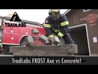 TradLabs FROST Axe vs Concrete!