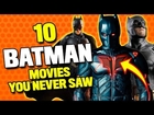 10 BATMAN Movies You Never Saw