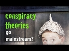 Conspiracies Go Mainstream? - #NewWorldNextWeek