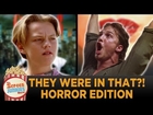 They Were in THAT?! #2: Horror Edition