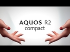 AQUOS R2 compact　CONCEPT MOVIE
