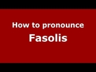 How to pronounce Fasolis (Italian/Italy)  - PronounceNames.com