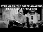 Star Wars: The Force Awakens Table Read Teaser