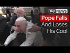 Pope Falls And Loses His Cool