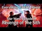 Everything GREAT About Star Wars: Episode III - Revenge of The Sith!