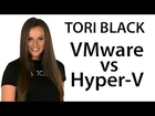 Tori Black Compares VMware to Hyper-V