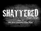 We Are Literally Like Him - Shattered P2 - Rabbi Manis Friedman