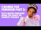 Potty-Mouth Princesses Part 2: Girls F-Bomb Domestic Violence by FCKH8.com