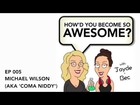 How'd You Become So Awesome? EP 005. Michael Wilson (aka Coma Niddy), YouTube science rapper