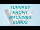 Turnkey Profit Machines Bonuses And Review ++