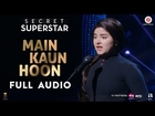 Main Kaun Hoon - Full Audio | Secret Superstar | Zaira Wasim | Aamir Khan | Amit Trivedi | Meghna