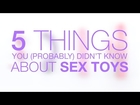 5 Things You Didn't Know About Sex Toys