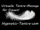 Virtuelle Tantra Massage für Frauen - Sinnliche Erotik Tantramassage - Schnupperhypnose!