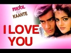 I Love You - Phool Aur Kaante | Ajay Devgn & Madhoo | Alisha Chinai & Udit Narayan