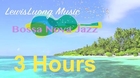 Bossa Nova Jazz Music: 3 Hours of Happy Relaxing Summer Music  (Tropical Beach HD Video)