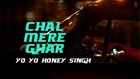 Chal Mere Ghar Full VIDEO Song with LYRICS - Yo Yo Honey Singh - Desi Kalakaar