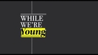 While we're young - Official Trailer (HD)