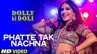 Phatte Tak Nachna HD Video Song - Dolly Ki Doli [2015] Sonam Kapoor