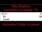 Riky BeatBox incredibile !! porca aranciata !!