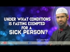 Under what conditions is fasting exempted for a sick person? by Dr Zakir Naik
